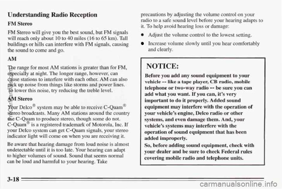 PONTIAC BONNEVILLE 1995  Owners Manual Understanding  Radio  Reception 
FM Stereo 
FM Stereo will give you the best sound, but FM signals 
will  reach only about 
10 to 40 miles (16 to 65 km). Tall 
buildings  or 
hills can interfere  with