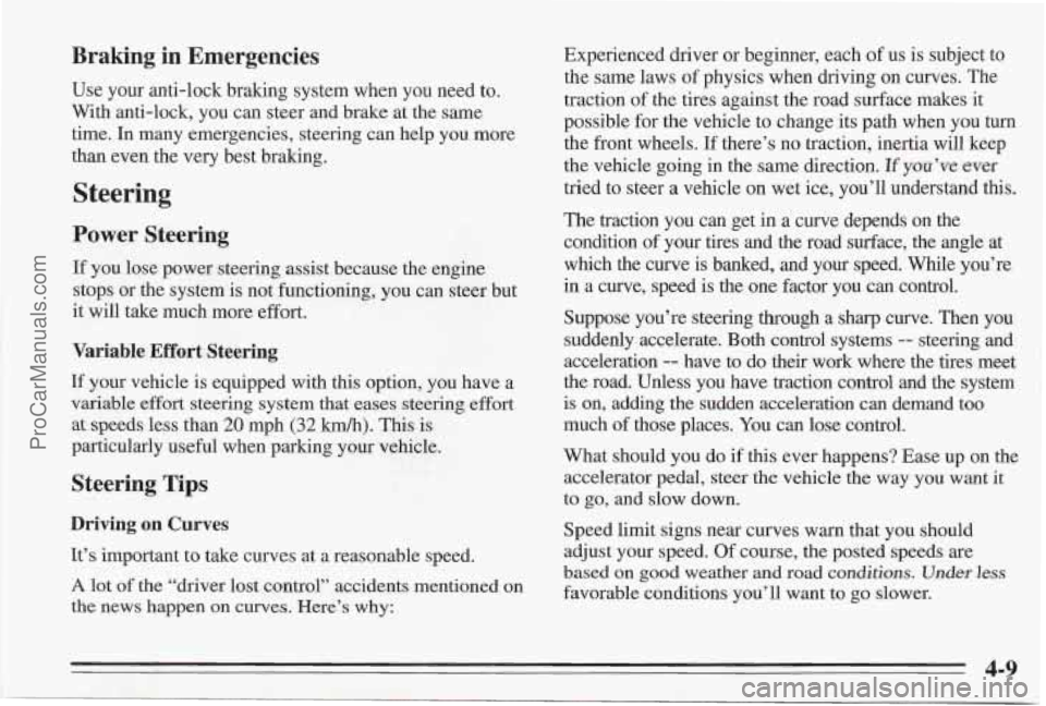 PONTIAC BONNEVILLE 1995 Owners Manual Braking in Emergencies
Use your anti-lock braking system when you need to.
With anti-lock, you can steer and brake at the same
time. In many emergencies, steering can help you more
th PONTIAC BONNEVILLE 1995 Owners Manual Braking in Emergencies
Use your anti-lock braking system when you need to.
With anti-lock, you can steer and brake at the same
time. In many emergencies, steering can help you more
th