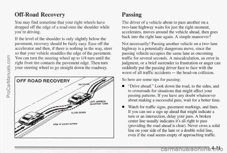 PONTIAC BONNEVILLE 1995 User Guide Off-Road Recovery
You may find sometime that your right wheels have
dropped off the edge of a road onto the shoulder while
you’re driving.
If the level of the shoulder is only slightly be PONTIAC BONNEVILLE 1995 User Guide Off-Road Recovery
You may find sometime that your right wheels have
dropped off the edge of a road onto the shoulder while
you’re driving.
If the level of the shoulder is only slightly be