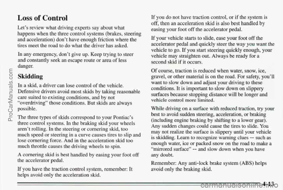 PONTIAC BONNEVILLE 1995  Owners Manual Loss of Control 
Let’s  review what driving experts  say about  what 
happens  when the three control systems (brakes, steering 
and acceleration) don’t  have enough friction where the 
tires meet