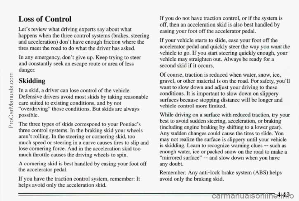 PONTIAC BONNEVILLE 1995 User Guide Loss of Control
Let’s review what driving experts say about what
happens when the three control systems (brakes, steering
and acceleration) don’t have enough friction where the
tires meet PONTIAC BONNEVILLE 1995 User Guide Loss of Control
Let’s review what driving experts say about what
happens when the three control systems (brakes, steering
and acceleration) don’t have enough friction where the
tires meet