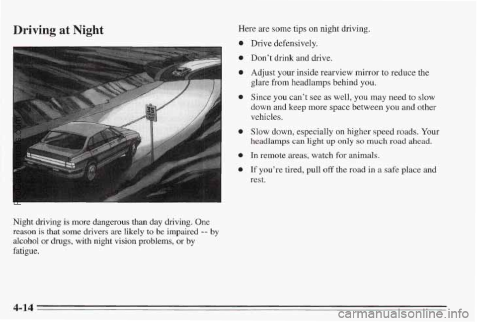 PONTIAC BONNEVILLE 1995  Owners Manual Driving at Night 
Night  driving is more dangerous than day driving. One 
reason is that some drivers are likely to be impaired -- by 
alcohol  or 
drugs, with  night  vision  problems,  or by 
fatigu PONTIAC BONNEVILLE 1995  Owners Manual Driving at Night 
Night  driving is more dangerous than day driving. One 
reason is that some drivers are likely to be impaired -- by 
alcohol  or 
drugs, with  night  vision  problems,  or by 
fatigu