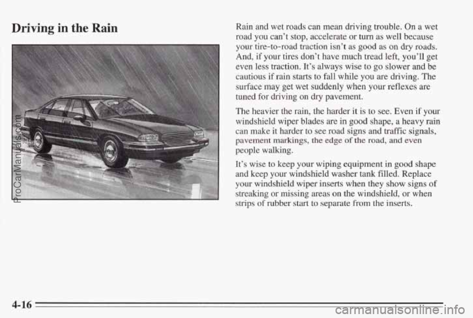 PONTIAC BONNEVILLE 1995  Owners Manual Driving in the Rain Rain  and  wet roads can  mean  dnving trouble.  On a wet 
road  you  can’t  stop,  accelerate or 
turn as well because 
your  tire-to-road  traction isn’t 
as good as on dry r PONTIAC BONNEVILLE 1995  Owners Manual Driving in the Rain Rain  and  wet roads can  mean  dnving trouble.  On a wet 
road  you  can’t  stop,  accelerate or 
turn as well because 
your  tire-to-road  traction isn’t 
as good as on dry r