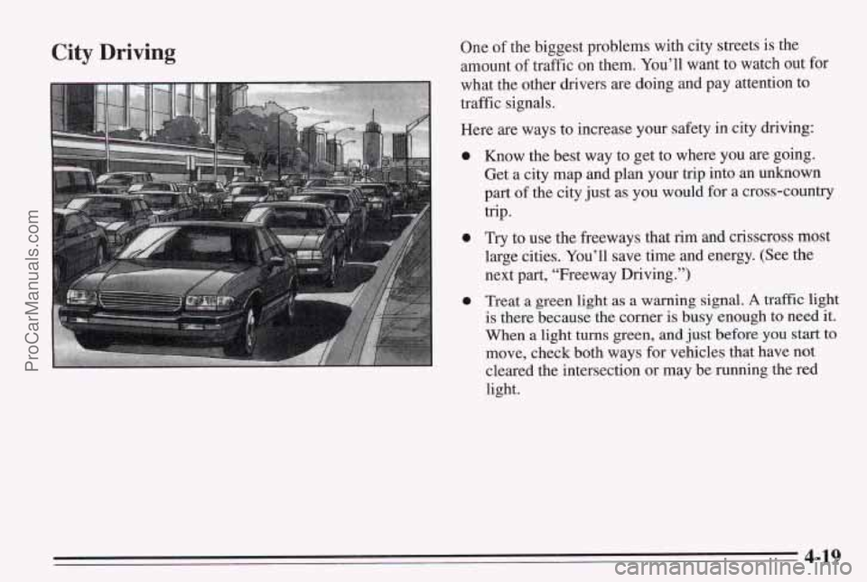 PONTIAC BONNEVILLE 1995 Owners Manual City Driving One of the biggest problems with city streets is the
amount of traffic on them. You’ll want to watch
out for
what the other drivers are doing and pay attention to
traffic s PONTIAC BONNEVILLE 1995 Owners Manual City Driving One of the biggest problems with city streets is the
amount of traffic on them. You’ll want to watch
out for
what the other drivers are doing and pay attention to
traffic s