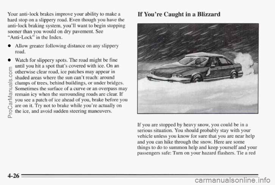 PONTIAC BONNEVILLE 1995 Owners Manual Your anti-lock brakes improve your ability to make a
hard stop on a slippery road. Even though you have the
anti-lock braking system, you’ll want to begin stopping
sooner than you would o PONTIAC BONNEVILLE 1995 Owners Manual Your anti-lock brakes improve your ability to make a
hard stop on a slippery road. Even though you have the
anti-lock braking system, you’ll want to begin stopping
sooner than you would o
