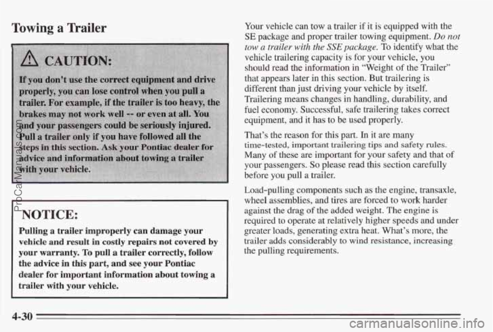 PONTIAC BONNEVILLE 1995 Owners Manual Towing a Trailer
I NOTICE:
Pulling a trailer improperly can damage your
vehicle
and result in costly repairs not covered by
your warranty. To pull a trailer correctly, follow
the
ad PONTIAC BONNEVILLE 1995 Owners Manual Towing a Trailer
I NOTICE:
Pulling a trailer improperly can damage your
vehicle
and result in costly repairs not covered by
your warranty. To pull a trailer correctly, follow
the
ad