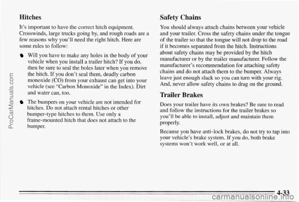 PONTIAC BONNEVILLE 1995 Owners Manual Hitches Safety Chains
.. . ,.- ..
-$ ’. . .. .
It’s important to have the correct hitch equipment.
Crosswinds, large trucks going by, and rough roads are a
few reasons why you’ll PONTIAC BONNEVILLE 1995 Owners Manual Hitches Safety Chains
.. . ,.- ..
-$ ’. . .. .
It’s important to have the correct hitch equipment.
Crosswinds, large trucks going by, and rough roads are a
few reasons why you’ll
