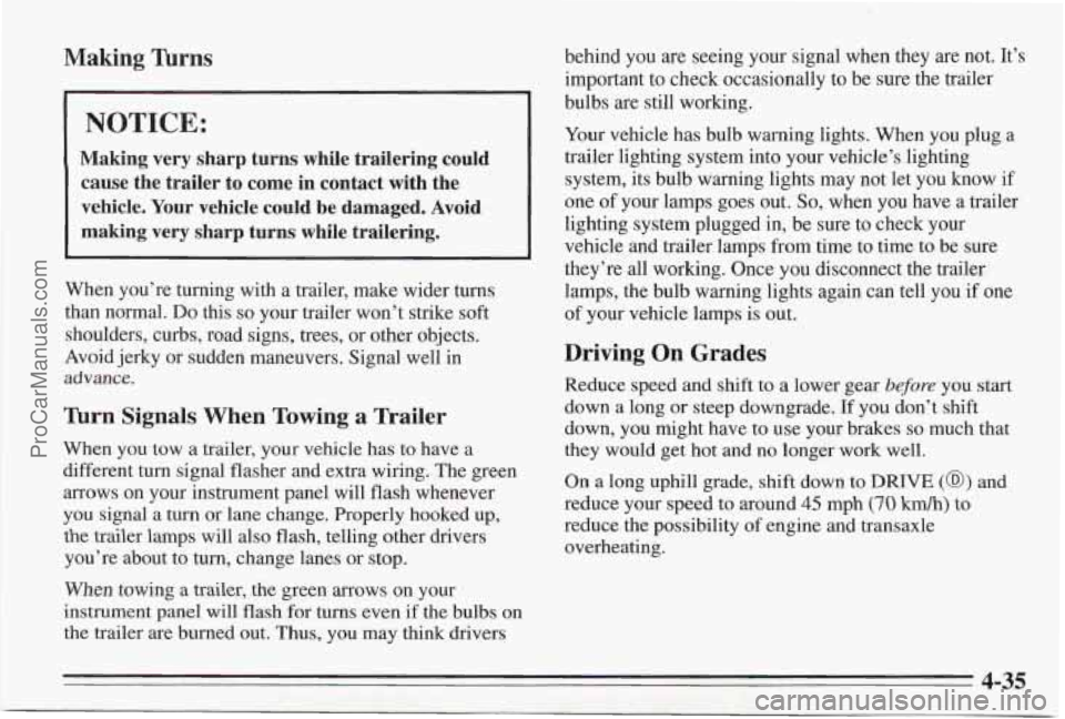 PONTIAC BONNEVILLE 1995 Owners Manual Making Thms
NOTICE:
Making very sharp turns while trailering could cause the trailer to come in contact with the vehicle. Your vehicle could be damaged. Avoid
making very shar PONTIAC BONNEVILLE 1995 Owners Manual Making Thms
NOTICE:
Making very sharp turns while trailering could cause the trailer to come in contact with the vehicle. Your vehicle could be damaged. Avoid
making very shar