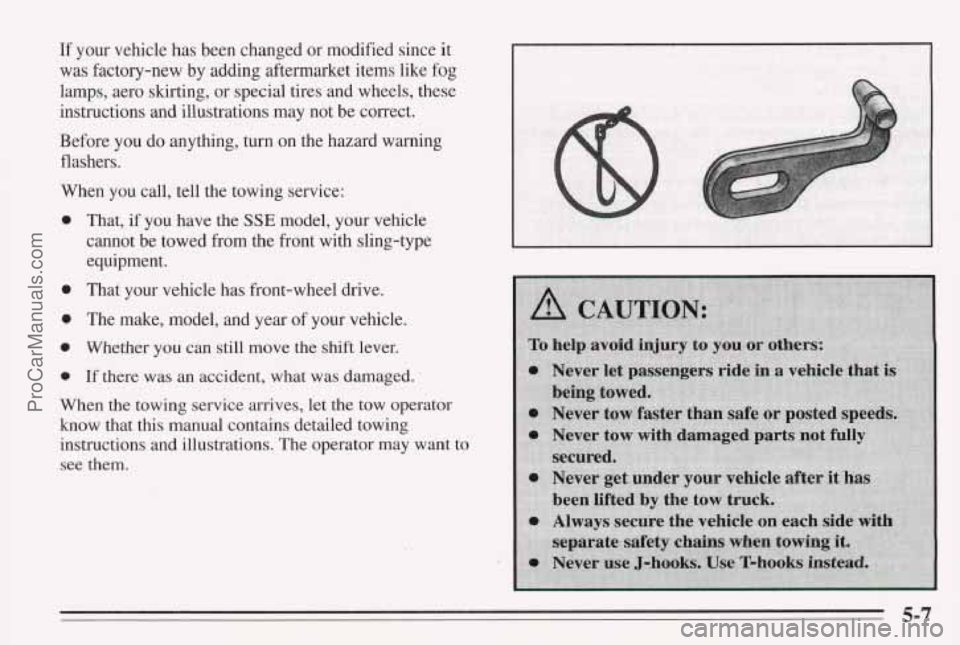PONTIAC BONNEVILLE 1995  Owners Manual If your  vehicle has been  changed  or modified  since it 
was  factory-new  by  adding  aftermarket  items like fog 
lamps,  aero  skirting,  or special tires  and  wheels,  these 
instructions  and 