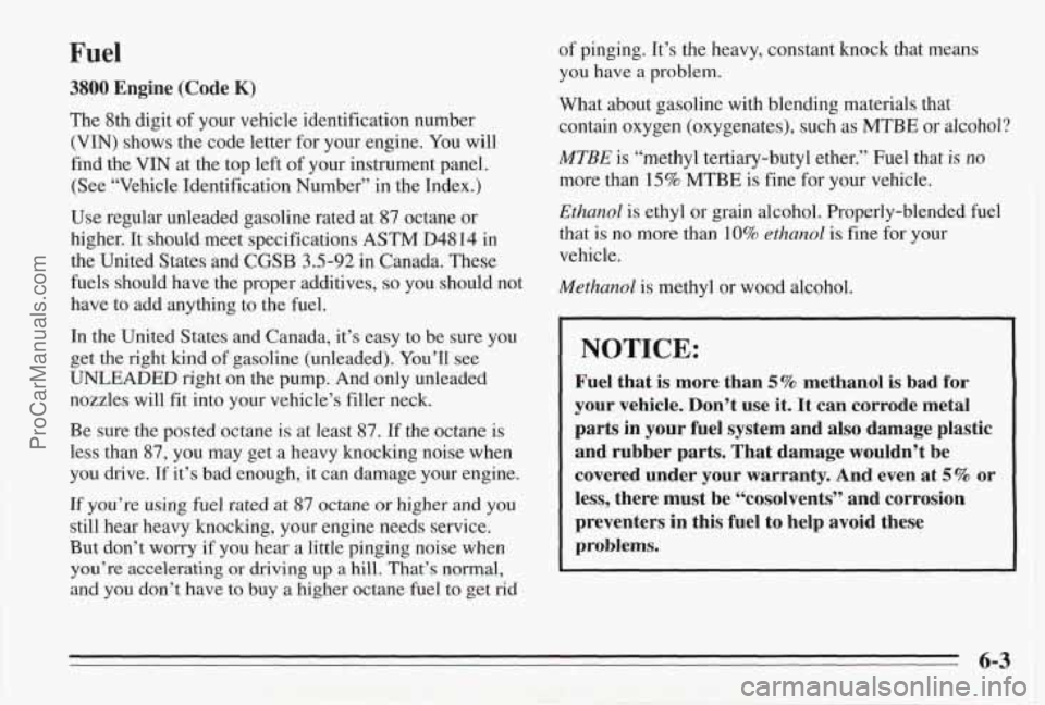 PONTIAC BONNEVILLE 1995  Owners Manual Fuel 
3800 Engine  (Code K) 
The 8th  digit  of  your  vehicle identification  number 
(VIN) shows the code  letter  for your  engine.  You will 
find  the  VIN  at  the  top left  of  your  instrumen