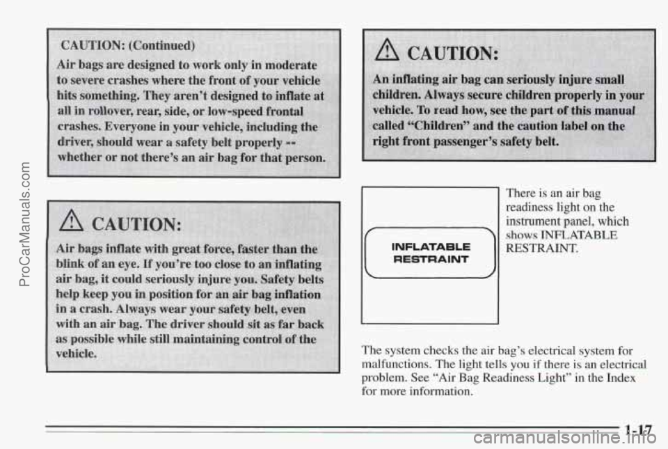 PONTIAC BONNEVILLE 1995  Owners Manual There is an air bag 
readiness light 
on the 
instrument panel, which 
shows INFLfXTABLE 
RESTRAINT. 
The  system checks  the  air bag’s electrical system  for 
malfunctions.  The light  tells 
you 