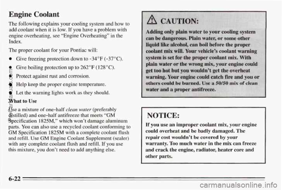 PONTIAC BONNEVILLE 1995 Owners Manual Engine Coolant
The following explains your cooling system and how to
add
coolant when it is low. If you have a problem with
engine overheating, see “Engine Overheating” in the
Index. PONTIAC BONNEVILLE 1995 Owners Manual Engine Coolant
The following explains your cooling system and how to
add
coolant when it is low. If you have a problem with
engine overheating, see “Engine Overheating” in the
Index.