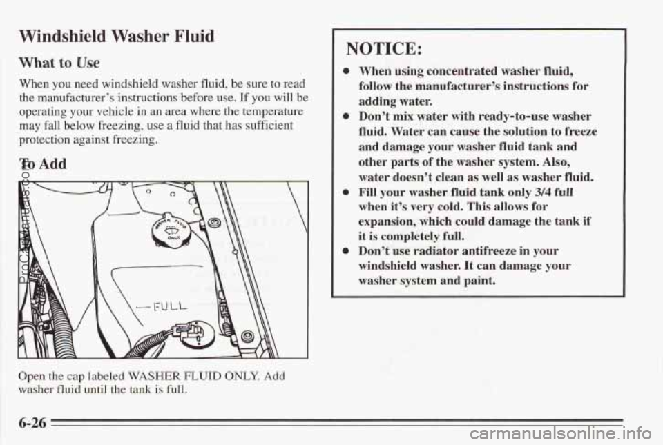 PONTIAC BONNEVILLE 1995 Owners Manual Windshield Washer Fluid
What to Use
When you need windshield washer fluid, be sure to read
the manufacturer’s instructions before
use. If you will be
operating your vehicle in an area PONTIAC BONNEVILLE 1995 Owners Manual Windshield Washer Fluid
What to Use
When you need windshield washer fluid, be sure to read
the manufacturer’s instructions before
use. If you will be
operating your vehicle in an area