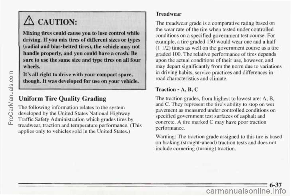 PONTIAC BONNEVILLE 1995 Owners Manual Treadwear
Uniform Tire Quality Grading
The following information relates to the system
developed
by the United States National Highway
Traffic Safety-Administration which grades tires by
tre PONTIAC BONNEVILLE 1995 Owners Manual Treadwear
Uniform Tire Quality Grading
The following information relates to the system
developed
by the United States National Highway
Traffic Safety-Administration which grades tires by
tre