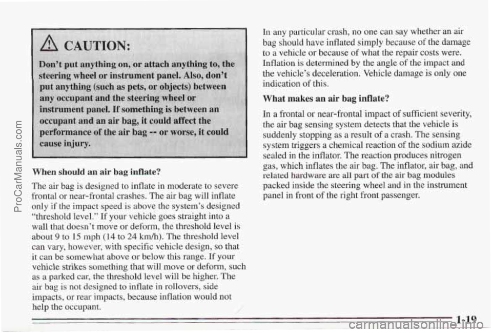 PONTIAC BONNEVILLE 1995 Owners Manual When should an air bag Mate?
The air bag is designed to inflate in moderate to. severe
frontal or near-frontal crashes. The air bag will inflate
only if the impact speed is above the PONTIAC BONNEVILLE 1995 Owners Manual When should an air bag Mate?
The air bag is designed to inflate in moderate to. severe
frontal or near-frontal crashes. The air bag will inflate
only if the impact speed is above the