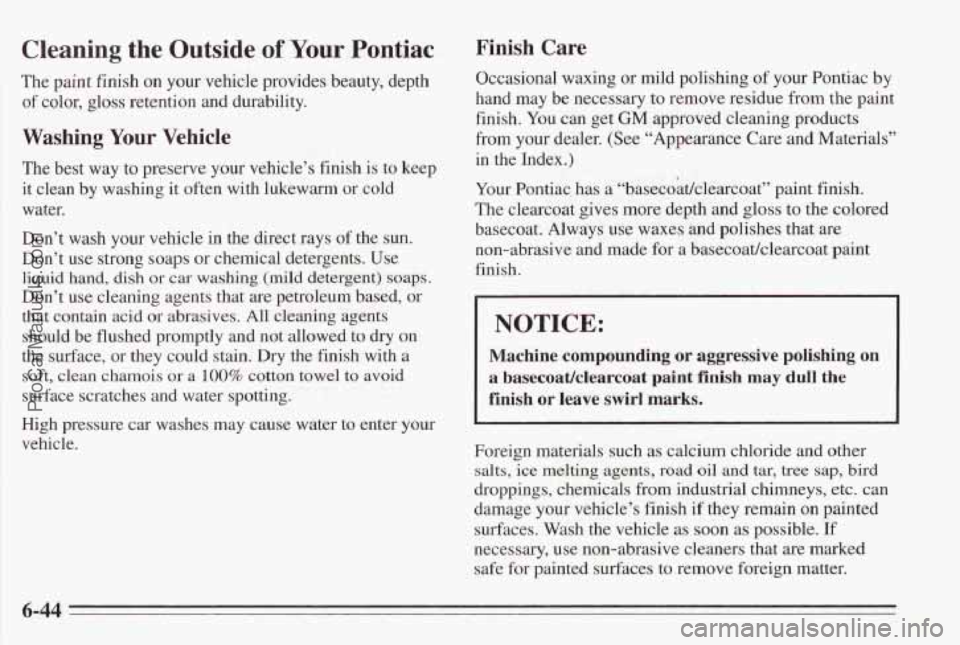 PONTIAC BONNEVILLE 1995  Owners Manual Cleaning  the  Outside of Your Pontiac 
The paint finish on your vehicle provides  beauty, depth 
of  color,  gloss retention  and  durability. 
Washing Your Vehicle 
The  best way to preserve  your  