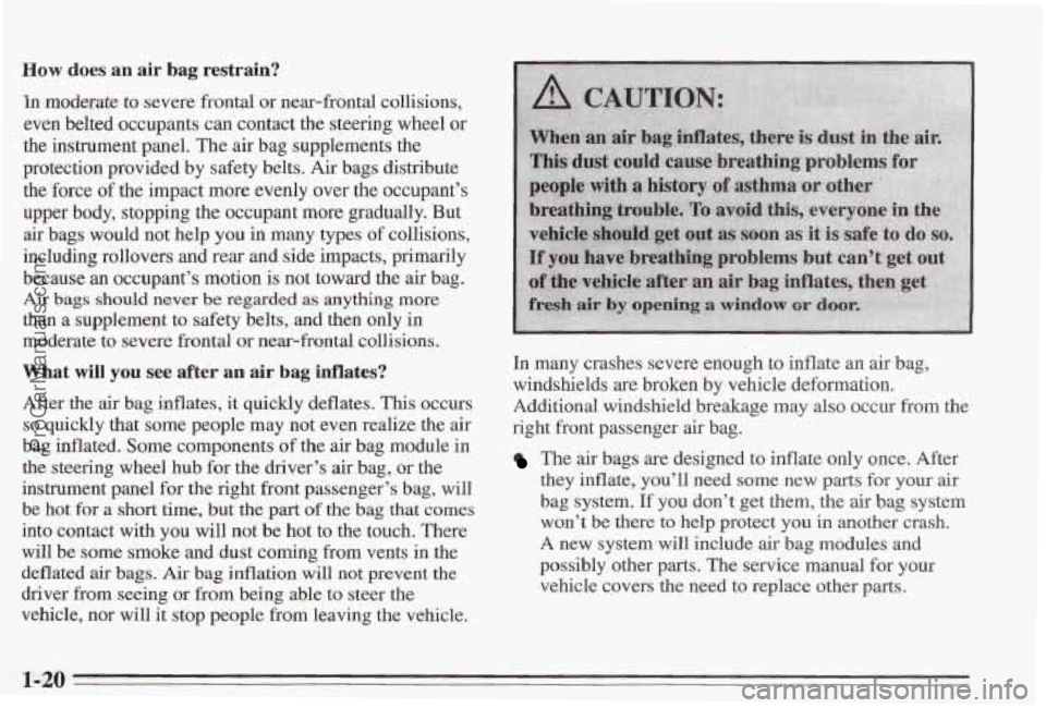 PONTIAC BONNEVILLE 1995 Owners Manual How does an air bag restrain?
In modmate to severe frontal or near-frontal collisions,
even belted occupants can contact the steering wheel or
the instrument panel. The air bag suppl PONTIAC BONNEVILLE 1995 Owners Manual How does an air bag restrain?
In modmate to severe frontal or near-frontal collisions,
even belted occupants can contact the steering wheel or
the instrument panel. The air bag suppl
