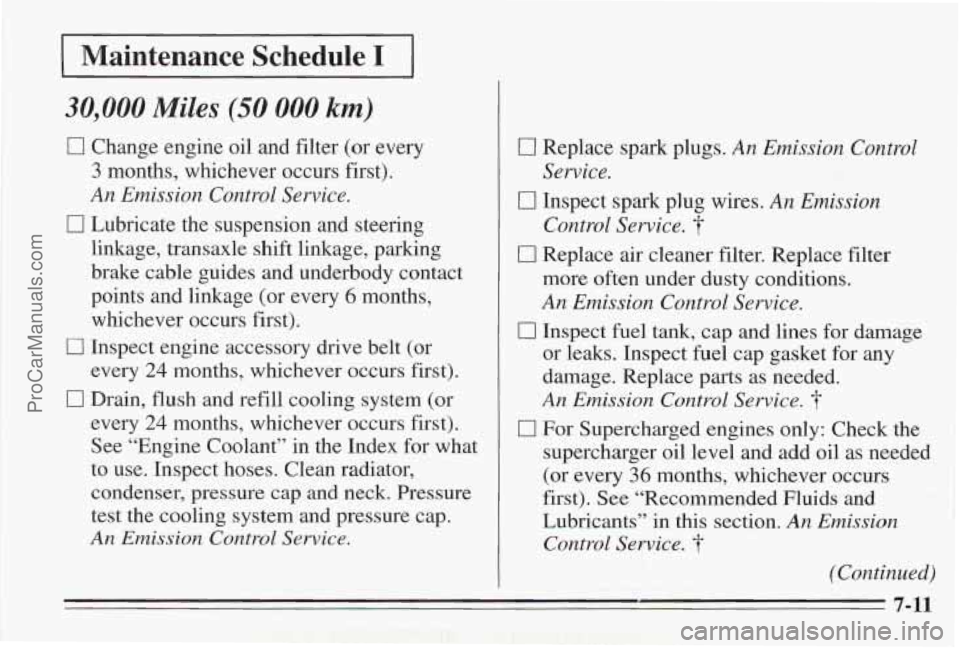 PONTIAC BONNEVILLE 1995  Owners Manual Maintenance  Schedule I 
30,000 Miles (50 000 km) 
0 Change engine oil  and  filter (or  every 
3 months,  whichever  occurs  first). 
An Emission  Control Service. 
0 Lubricate  the  suspension  and 