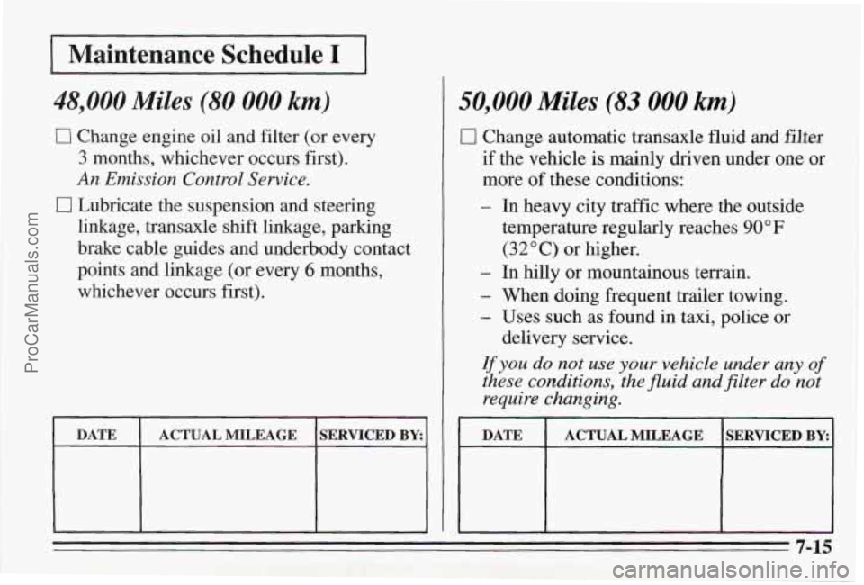 PONTIAC BONNEVILLE 1995  Owners Manual 1 Maintenance  Schedule I I 
48,000 Miles (80 000 km) 
0 Change engine oil and filter (or  every 
3  months,  whichever  occurs  first). 
An Emission  Control Service. 
0 Lubricate  the suspension  an