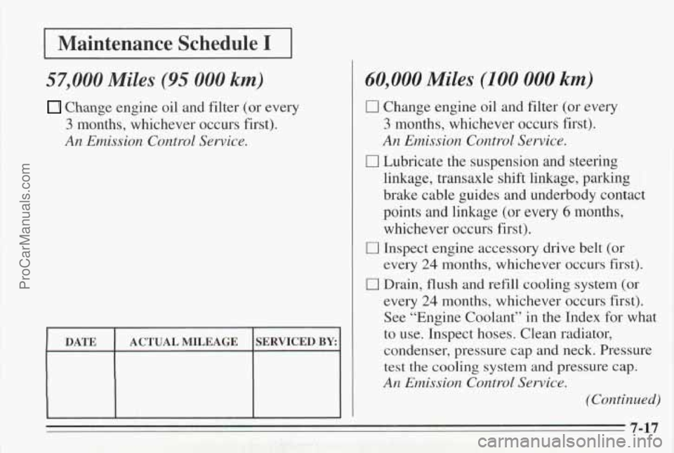 PONTIAC BONNEVILLE 1995  Owners Manual .. .. I 
, .’ 
I Maintenance  Schedule I I 
57,000 Miles (95 000 km) 
Change engine oil and filter (or every 
3 months, whichever occurs  first). 
An Emission Control Service. 
DATE  SERVICED BY ACT