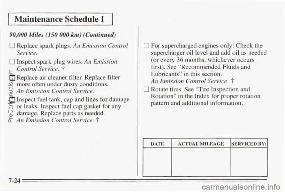 PONTIAC BONNEVILLE 1995 Owners Manual Maintenance Schedule I
90,000 Miles (150 000 km) (Continued)
0 Replace spark plugs. An Emission Control
0 Inspect spark plug wires. An Emission
Replace air cleaner filter. Replace filter
Sewice PONTIAC BONNEVILLE 1995 Owners Manual Maintenance Schedule I
90,000 Miles (150 000 km) (Continued)
0 Replace spark plugs. An Emission Control
0 Inspect spark plug wires. An Emission
Replace air cleaner filter. Replace filter
Sewice
