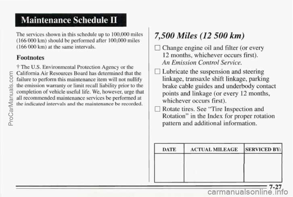 PONTIAC BONNEVILLE 1995 Owners Manual The services shown in this schedule up to 100,000 miles
(166 000 km) should be performed after 100,000 miles
(1 66 000 km) at the same intervals.
Footnotes
-1 The U.S. Environmental Prote PONTIAC BONNEVILLE 1995 Owners Manual The services shown in this schedule up to 100,000 miles
(166 000 km) should be performed after 100,000 miles
(1 66 000 km) at the same intervals.
Footnotes
-1 The U.S. Environmental Prote