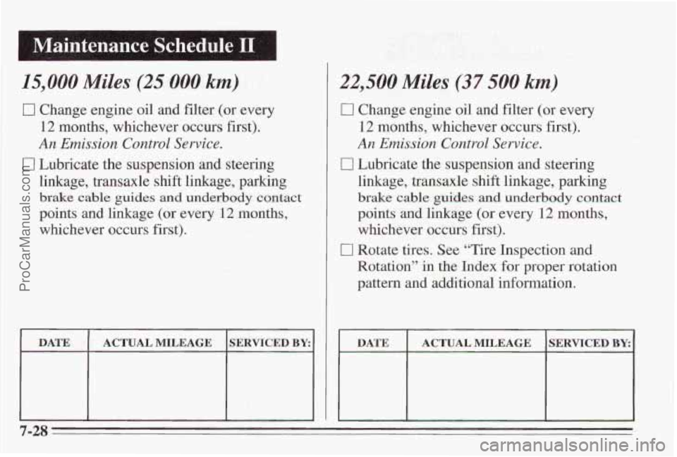PONTIAC BONNEVILLE 1995 Owners Manual 15,000 Miles (25 000 km)
0 Change engine oil and filter (or every
12 months, whichever occurs first).
An Emission Control Service.
0 Lubricate the suspension and steering
linkage, trans PONTIAC BONNEVILLE 1995 Owners Manual 15,000 Miles (25 000 km)
0 Change engine oil and filter (or every
12 months, whichever occurs first).
An Emission Control Service.
0 Lubricate the suspension and steering
linkage, trans