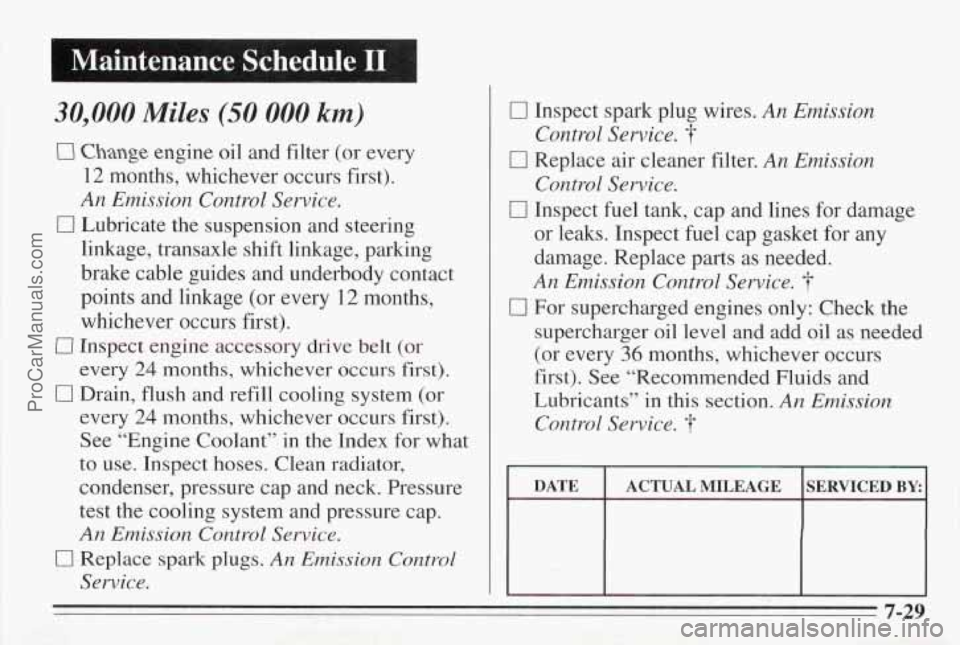 PONTIAC BONNEVILLE 1995 Owners Manual flaintenance Schedule I1 I
30,000 Miles (50 000 km)
El Change engine oil and filter (or every
12 months, whichever occurs first).
An Emission Control Service.
0 Lubricate the suspension and PONTIAC BONNEVILLE 1995 Owners Manual flaintenance Schedule I1 I
30,000 Miles (50 000 km)
El Change engine oil and filter (or every
12 months, whichever occurs first).
An Emission Control Service.
0 Lubricate the suspension and