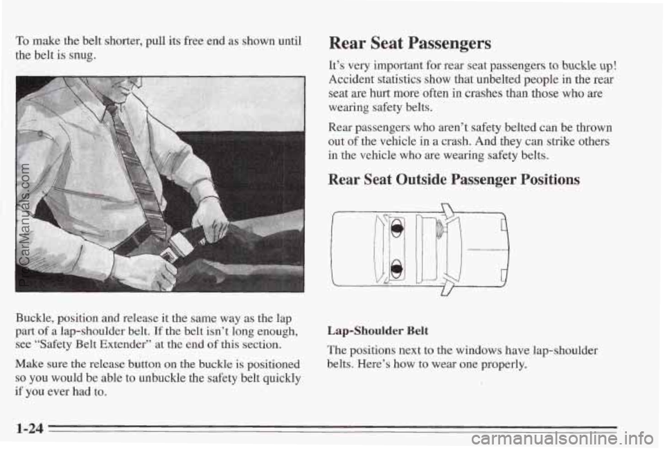PONTIAC BONNEVILLE 1995 Owners Guide To make the belt shorter, pull its  free end as shown until 
the belt 
is snug. 
Buckle, position  and release  it the same  way as the lap 
part of a lap-shoulder belt. If the belt isn’t long enoug