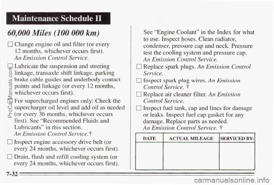 PONTIAC BONNEVILLE 1995  Owners Manual 60,000 Miles (100 000 km) 
0 Change engine oil and filter (or every 
12  months, whichever occurs first). 
An  Emission  Control  Service. 
0 Lubricate the  suspension and steering 
linkage, transaxle