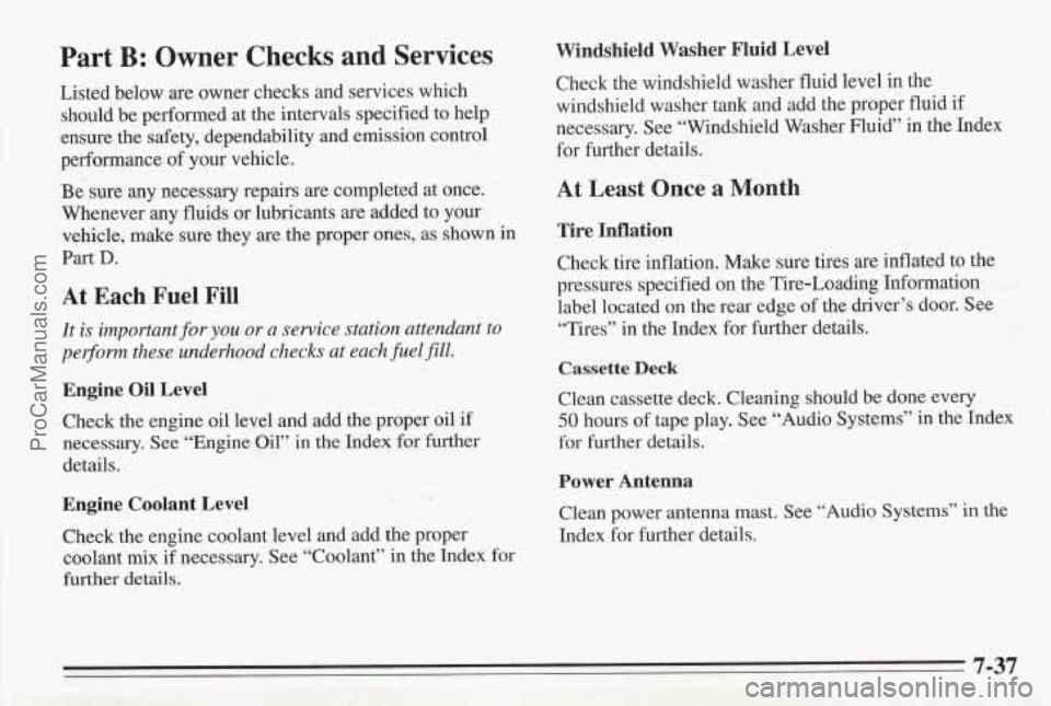 PONTIAC BONNEVILLE 1995  Owners Manual Part B: Owner  Checks  and  Services 
Listed below are owner checks  and services which 
should  be performed  at  the intervals specified  to  help 
ensure  the safety, dependability and  emission  c