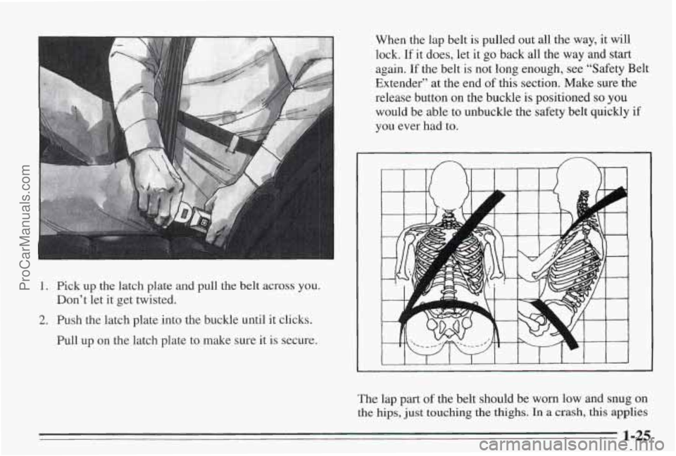 PONTIAC BONNEVILLE 1995 Owners Guide !. Pick up the latch plate and pull  the belt across you. 
2. Push the latch plate  into the buckle until it clicks. 
Don’t let 
it  get twisted. 
Pull  up on the latch plate  to  make sure it is  s
