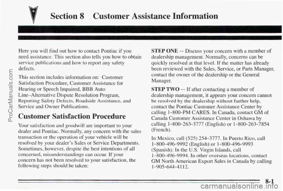 PONTIAC BONNEVILLE 1995 Owners Manual w
Section 8 Customer Assistance Information
Here you will find out how to contact Pontiac if you
need assistance. This section also tells you how to obtain
service publications and how t PONTIAC BONNEVILLE 1995 Owners Manual w
Section 8 Customer Assistance Information
Here you will find out how to contact Pontiac if you
need assistance. This section also tells you how to obtain
service publications and how t