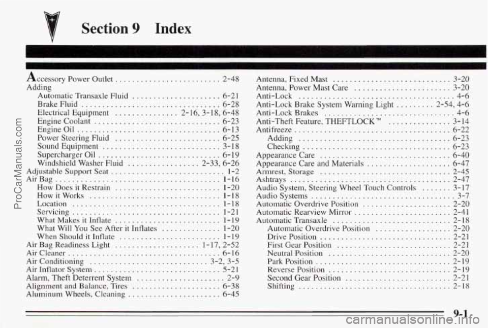 PONTIAC BONNEVILLE 1995 Owners Manual Section 9 Index
Accessory Power 0uL1et ......................... 2-48
Adding Automatic Transaxle Fluid
... ........... 6-21
Brake Fluid
................................. 6-28
Electrical Equ PONTIAC BONNEVILLE 1995 Owners Manual Section 9 Index
Accessory Power 0uL1et ......................... 2-48
Adding Automatic Transaxle Fluid
... ........... 6-21
Brake Fluid
................................. 6-28
Electrical Equ