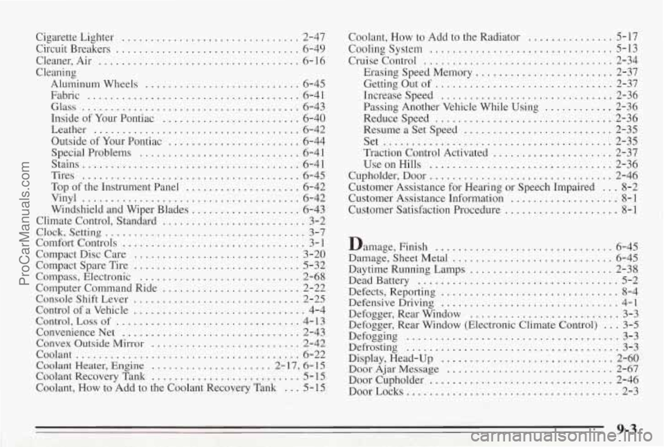 PONTIAC BONNEVILLE 1995 Owners Manual Cigarette Lighter . ... 2-47
Circuit Breakers
........ ......... 6-49
Cleaner. Air
................. ............. 6-16
Cleaning
Aluminum Wheels
........................... 6-45
Fabric
... PONTIAC BONNEVILLE 1995 Owners Manual Cigarette Lighter . ... 2-47
Circuit Breakers
........ ......... 6-49
Cleaner. Air
................. ............. 6-16
Cleaning
Aluminum Wheels
........................... 6-45
Fabric
...