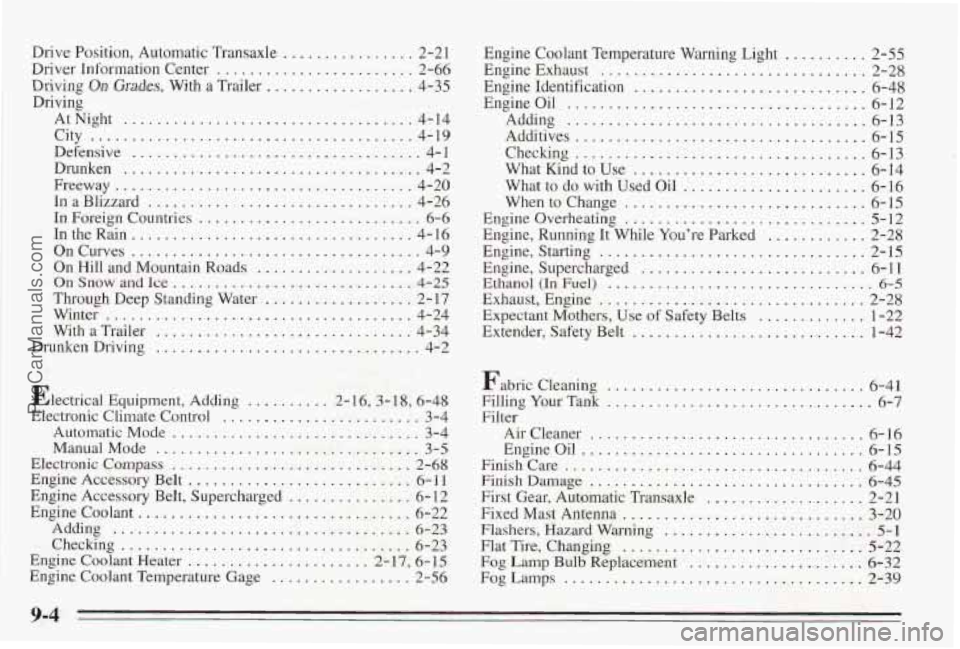 PONTIAC BONNEVILLE 1995 Owners Manual Drive Position. Automatic Transaxle ................ 2-21
Driver Information Center
........................ 2-66
Driving
On Grades. With a Trailer .................. 4-35
Driving AtNight
PONTIAC BONNEVILLE 1995 Owners Manual Drive Position. Automatic Transaxle ................ 2-21
Driver Information Center
........................ 2-66
Driving
On Grades. With a Trailer .................. 4-35
Driving AtNight