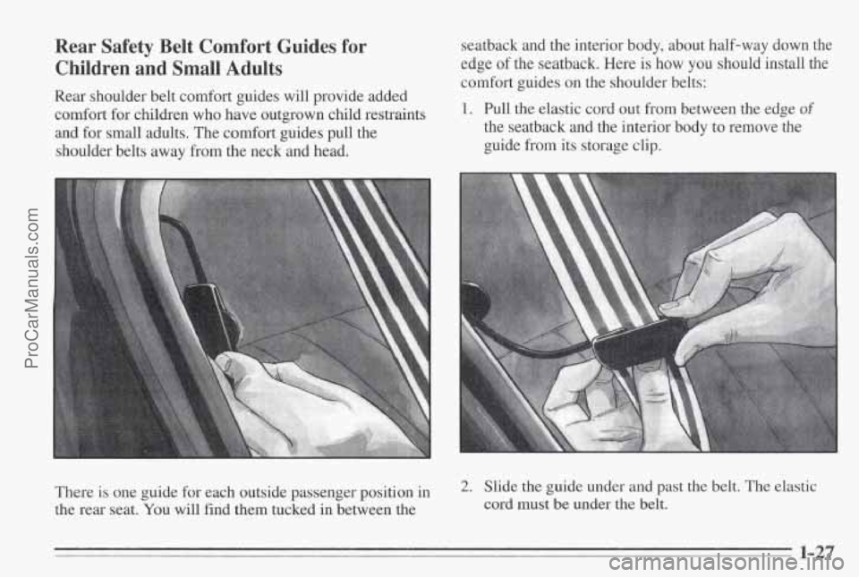 PONTIAC BONNEVILLE 1995 Owners Guide Rear  Safety  Belt  Comfort  Guides  for Children  and  Small  Adults 
Rear shoulder belt comfort guides  will provide added 
comfort  for children  who have  outgrown child restraints 
and for small 