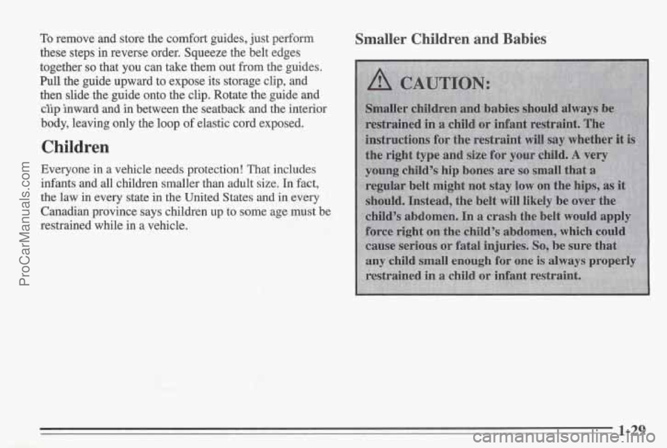 PONTIAC BONNEVILLE 1995 Owners Guide To remove and store the comfort guides, just perform 
these  steps 
in reverse  order. Squeeze the  belt edges 
together 
so that  you can take them out  from the guides. 
Pull the guide upward to exp