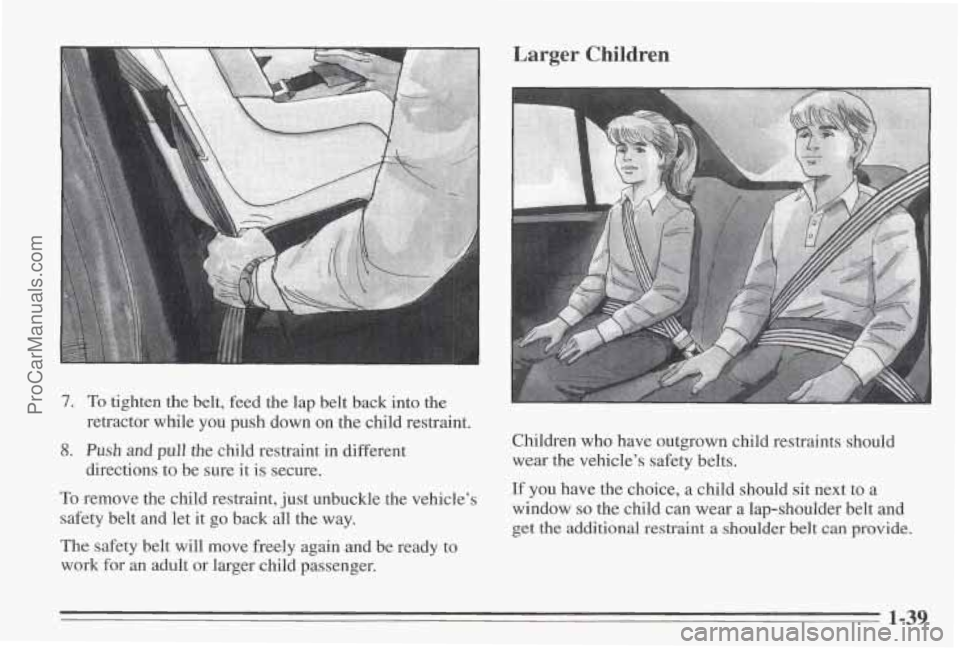PONTIAC BONNEVILLE 1995 Service Manual 7. To tighten  the  belt, feed the lap belt back into the 
retractor  while 
you push down  on  the child  restraint. 
8. Push and pull the  child  restraint  in  different 
directions  to be  sure it
