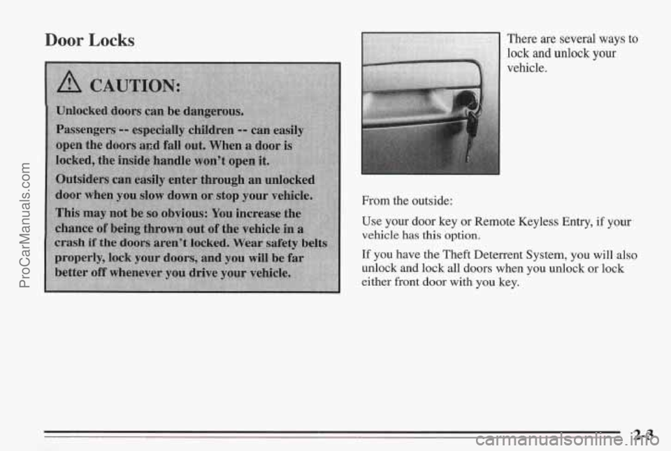 PONTIAC BONNEVILLE 1995 Workshop Manual Door Locks There are several ways to
lock and unlock your
vehicle.
From the outside:
Use your door key or Remote Keyless Entry,
if your
vehicle
has this option.
If you have the Theft PONTIAC BONNEVILLE 1995 Workshop Manual Door Locks There are several ways to
lock and unlock your
vehicle.
From the outside:
Use your door key or Remote Keyless Entry,
if your
vehicle
has this option.
If you have the Theft