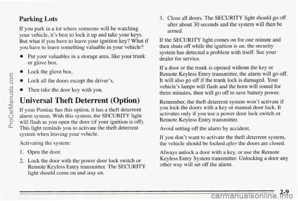 PONTIAC BONNEVILLE 1995  Owners Manual Parking Lots 
If  you  park in a lot where someone will be watching 
your  vehicle, it’s best  to  lock  it up and take your keys. 
But  what  if  you have to leave your ignition key?  What if 
you 