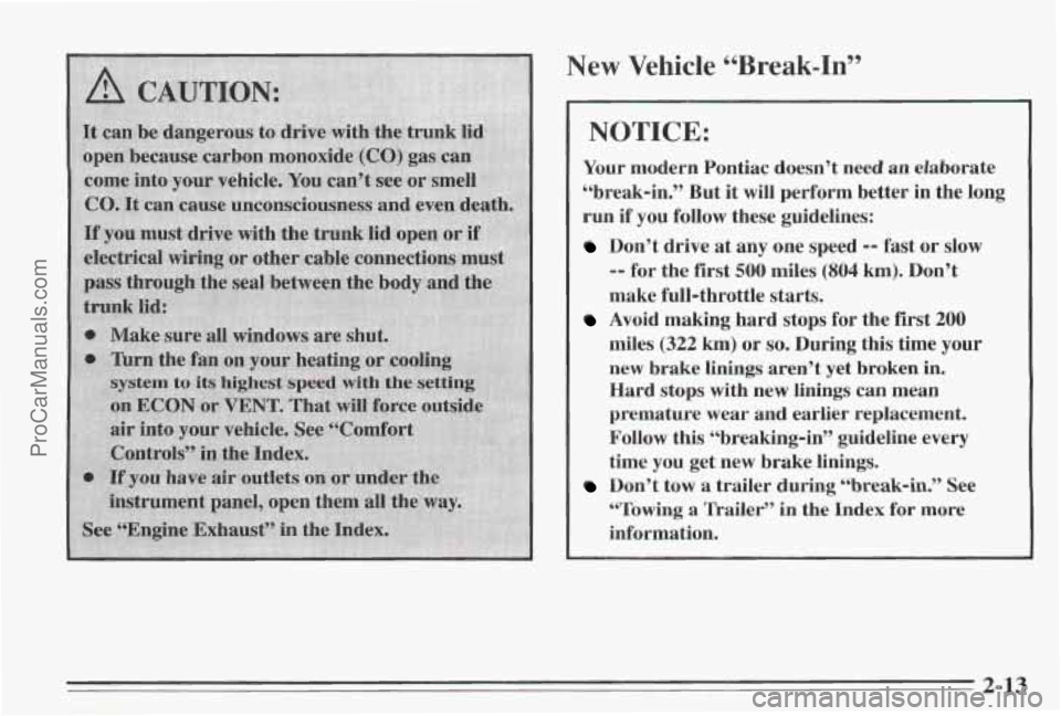 PONTIAC BONNEVILLE 1995 Repair Manual ;ystem tu its higlxevt speed with
>n ECON or VENT. That will
air into
your vehicle. See Vornfo
New Vehicle “Break-In”
NOTICE:
Your modern Pontiac doesn’t need an elaborate
“break- PONTIAC BONNEVILLE 1995 Repair Manual ;ystem tu its higlxevt speed with
>n ECON or VENT. That will
air into
your vehicle. See Vornfo
New Vehicle “Break-In”
NOTICE:
Your modern Pontiac doesn’t need an elaborate
“break-