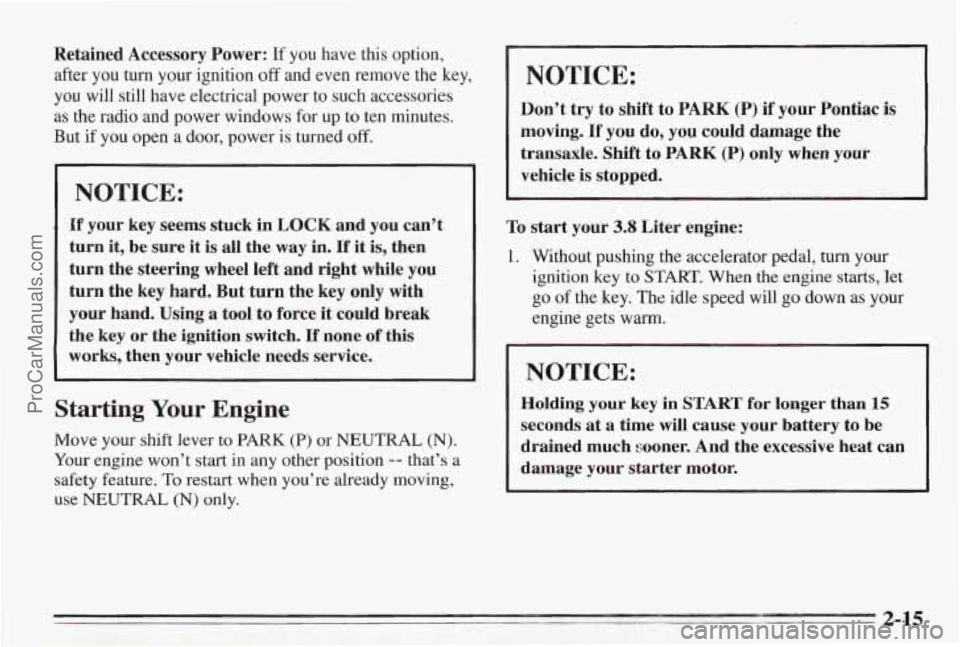 PONTIAC BONNEVILLE 1995  Owners Manual Retained  Accessory Power: If you have  ths option, 
after  you  turn  your ignition 
off and even remove the  key, 
you  will  still have  electrical power to  such accessories 
as  the radio and pow