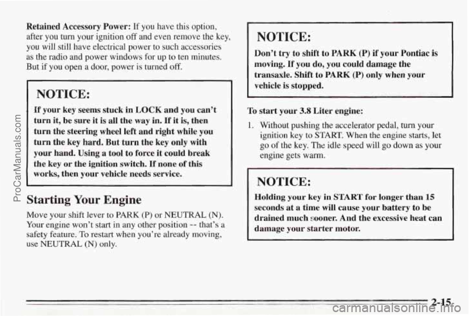 PONTIAC BONNEVILLE 1995 Repair Manual Retained Accessory Power: If you have ths option,
after you turn your ignition
off and even remove the key,
you will still have electrical power to such accessories
as the radio and pow PONTIAC BONNEVILLE 1995 Repair Manual Retained Accessory Power: If you have ths option,
after you turn your ignition
off and even remove the key,
you will still have electrical power to such accessories
as the radio and pow