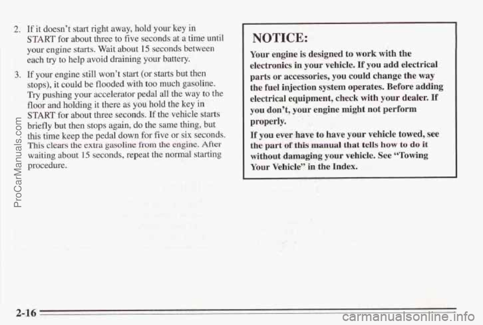 PONTIAC BONNEVILLE 1995 Repair Manual 2. If it doesn’t start right away, hold your key in
START for about three to five seconds at a time until
your engine starts. Wait about
15 seconds between
each try
to help avoid drain PONTIAC BONNEVILLE 1995 Repair Manual 2. If it doesn’t start right away, hold your key in
START for about three to five seconds at a time until
your engine starts. Wait about
15 seconds between
each try
to help avoid drain