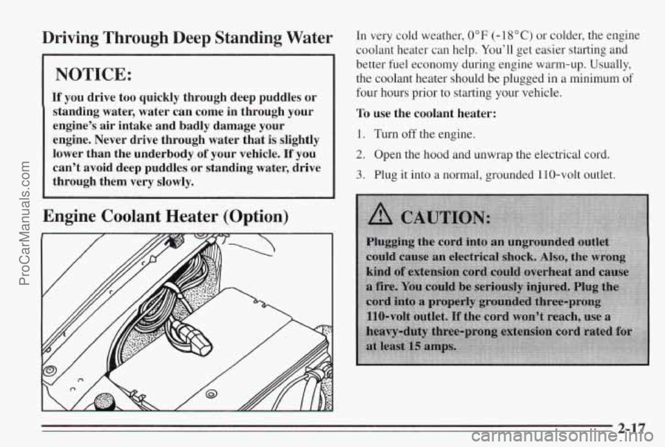 PONTIAC BONNEVILLE 1995 Repair Manual Driving Through Deep Standing Water
NOTICE:
If you drive too quickly through deep puddles or
standing water, water can come in through your
engines air intake and badly damage yo PONTIAC BONNEVILLE 1995 Repair Manual Driving Through Deep Standing Water
NOTICE:
If you drive too quickly through deep puddles or
standing water, water can come in through your
engines air intake and badly damage yo