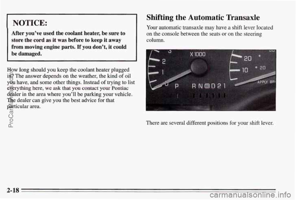 PONTIAC BONNEVILLE 1995 Repair Manual 1 NOTICE:
After you’ve used the coolant heater, be sure to
store the cord
as it was before to keep it away
from moving engine parts. If you don’t, it could
be damaged.
How PONTIAC BONNEVILLE 1995 Repair Manual 1 NOTICE:
After you’ve used the coolant heater, be sure to
store the cord
as it was before to keep it away
from moving engine parts. If you don’t, it could
be damaged.
How