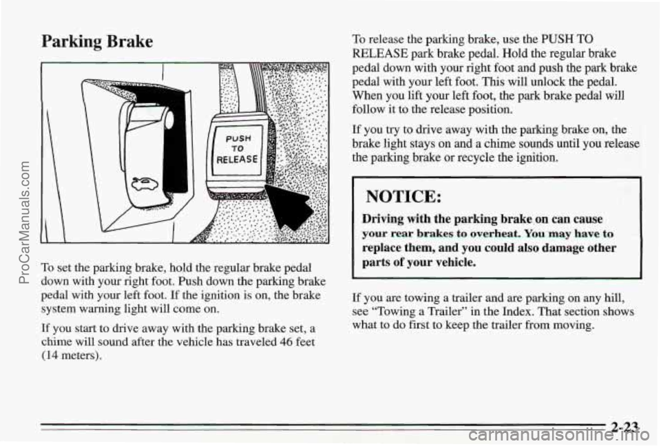 PONTIAC BONNEVILLE 1995  Owners Manual Parking Brake 
A 
To set the parking  brake,  hold  the  regular  brake pedal 
down  with  your right foot.  Push down  the parking brake 
pedal  with your left foot. 
If the ignition is on, the brake