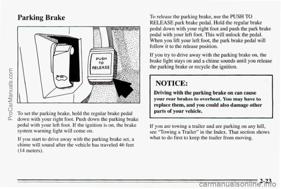PONTIAC BONNEVILLE 1995 Manual PDF Parking Brake
A
To set the parking brake, hold the regular brake pedal
down with your right foot. Push down the parking brake
pedal with your left foot.
If the ignition is on, the brake PONTIAC BONNEVILLE 1995 Manual PDF Parking Brake
A
To set the parking brake, hold the regular brake pedal
down with your right foot. Push down the parking brake
pedal with your left foot.
If the ignition is on, the brake