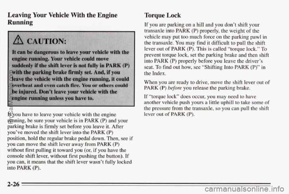 PONTIAC BONNEVILLE 1995 Manual PDF Leaving Your Vehicle With the Engine
Running
If yon have to leave your vehicle with the engine
running,
be sure your vehicle is in PARK (P) and your
parking bralae is fdy set before you leave PONTIAC BONNEVILLE 1995 Manual PDF Leaving Your Vehicle With the Engine
Running
If yon have to leave your vehicle with the engine
running,
be sure your vehicle is in PARK (P) and your
parking bralae is fdy set before you leave